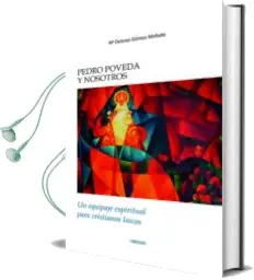 Descargar AudioLibro Pedro Poveda y Nosotros: Un Equipaje Espiritual para Cristianos Laicos de Mª Dolores Gomez Molleda año 2018