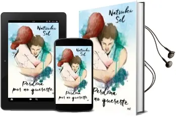 Descargar AudioLibro Perdona por no Quererte de Natsuki Sel año 2018
