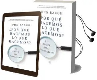 Descargar AudioLibro ¿Por que Hacemos lo que Hacemos?: El Poder del Inconsciente de John Bargh año 2018