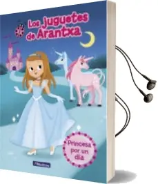 Descargar AudioLibro Princesa por un dia (Los Juguetes de Arantxa 2) de Arantxa Parreño año 2018