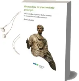 Descargar AudioLibro Respondere ex Auctoritate Principis: Eficacia de las Respuestas de los Juristas en la Experiencia Juridica Romana de Javier Paricio Serrano año 2018