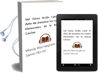 Descargar AudioLibro Sal, Grasa, Acido, Calor: El Arte de Dominar los Cuatro Elementos de la Buena Cocina de Wendy Macnaughton; Samin Nosrat año 2018